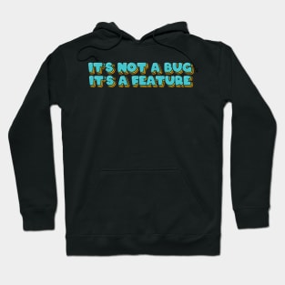 It's Not A Bug, It's A Feature Hoodie